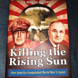 KILLING THE RISING SUN by Bill O'Reilly and Martin Dugard  (Hardcover)
